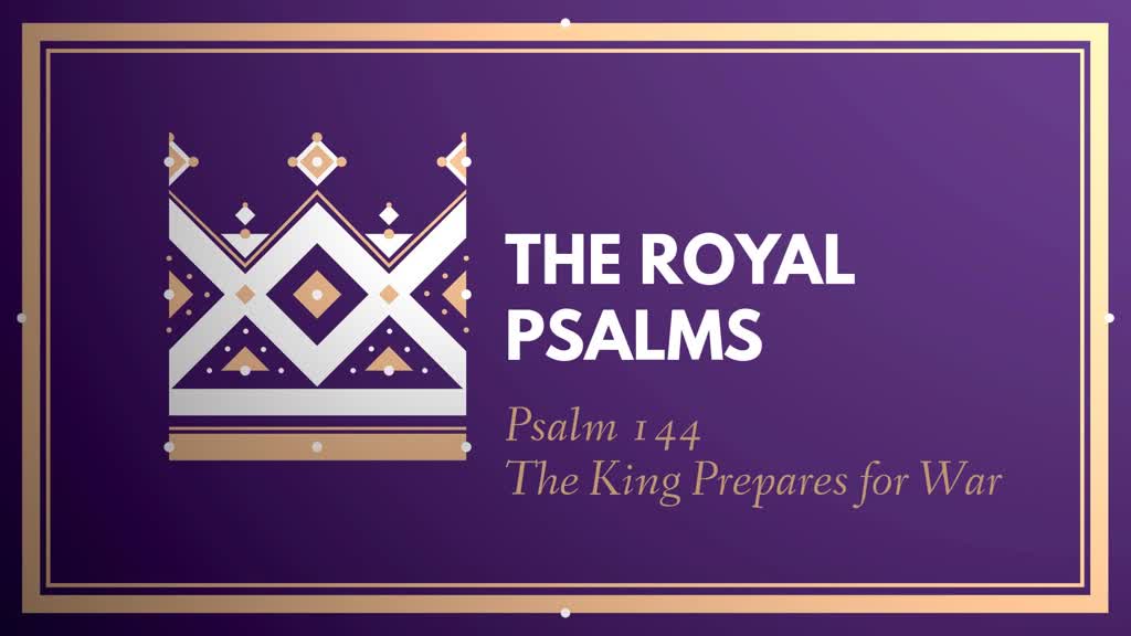 the-royal-psalms-psalm-144-the-king-prepares-for-war-faithlife-sermons
