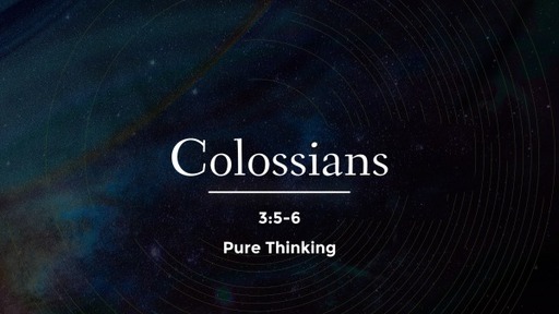 Colossians 3:5-6 - Pure Thinking