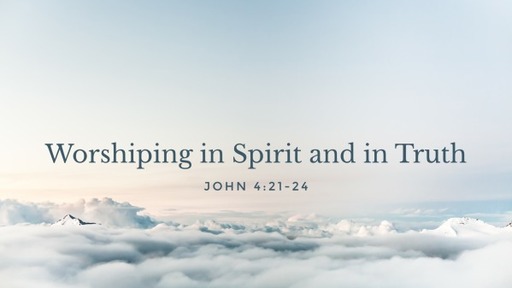 Worshiping in Spirit and in Truth - Jon Haley