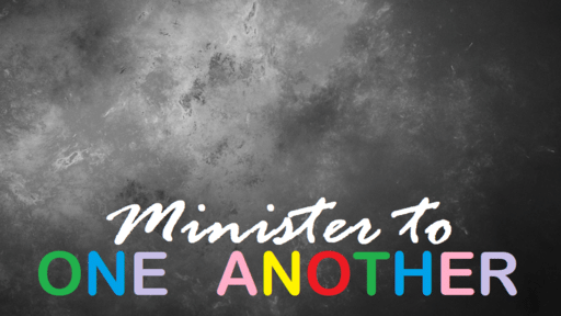 Minister to One Another