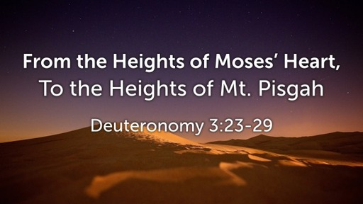 From the Heights of Moses' Heart, to the Heights of Mt. Pisgah