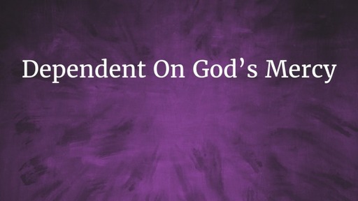 Dependent On God's Mercy.