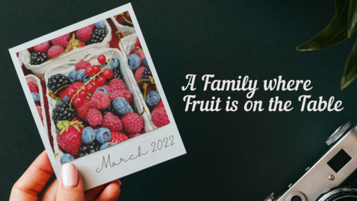 A Family Where Fruit is on the Table