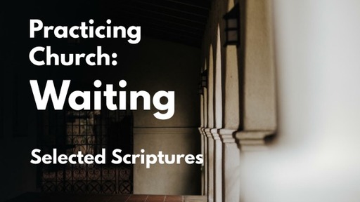 Practicing Church: Waiting 3/27/22