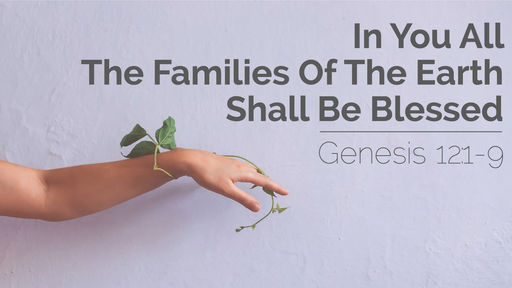 In You All The Families Of The Earth Of The Earth Shall Be Blessed | Genesis 12:1-9 | 27th March 2022 PM