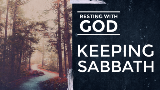 Invitation To A Closer Walk With God -- Resting With God - Keeping Sabbath -- 03/27/2022