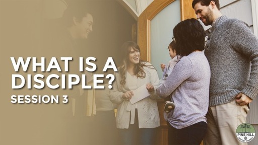 What is a Disciple? Session 3