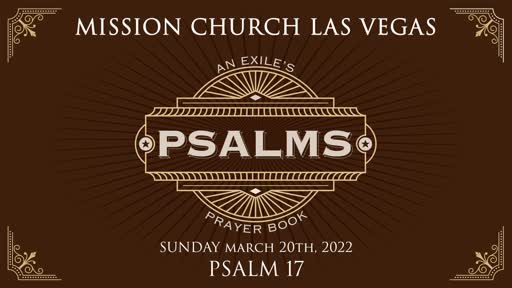 Psalms: An Exile's Prayer Book | Psalm 17 | March 20th, 2022