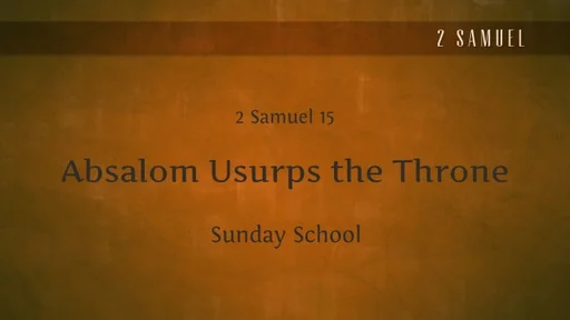 SS- Absalom Usurps the Throne - 2 Samuel 15