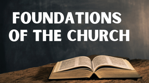 Foundations of the Church - Part 2