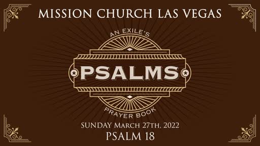 Psalms: An Exile's Prayer Book | Psalm 18 | March 27th, 2022