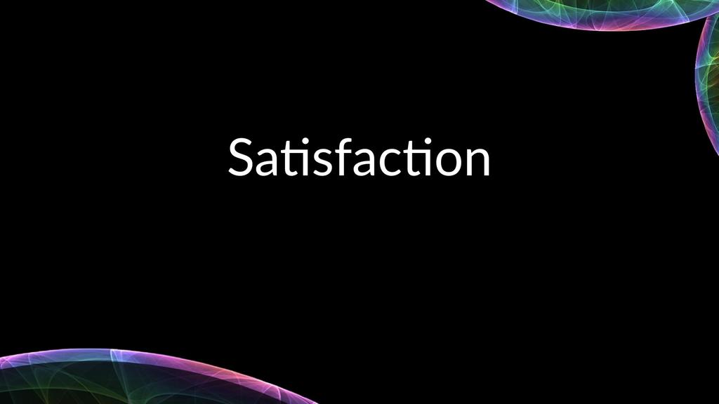 Satisfaction