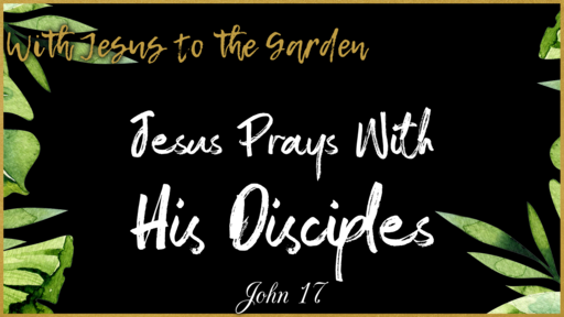 Jesus Prays With His Disciples