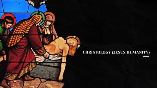 Christology (Jesus Humanity)