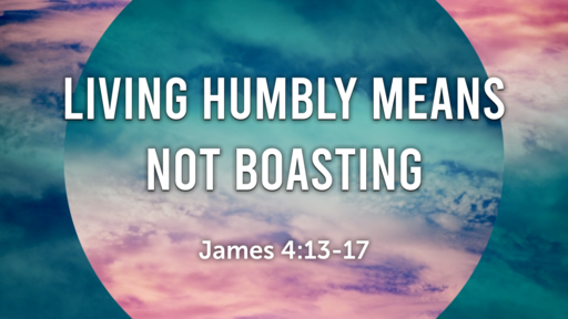 Living Humbly Means Not Boasting