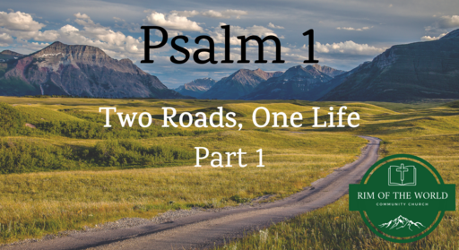 Psalm 1 | Two Roads, One life (Part 1)