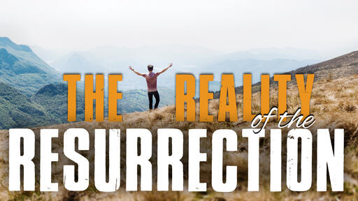 The Reality Of The Resurrection