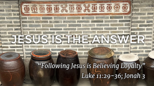 April 3-Jesus is the Answer/Luke 11:29-36; Jonah 3