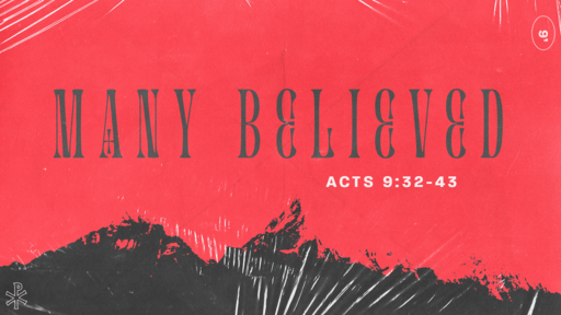 Acts 9:32-43 • Many Believed