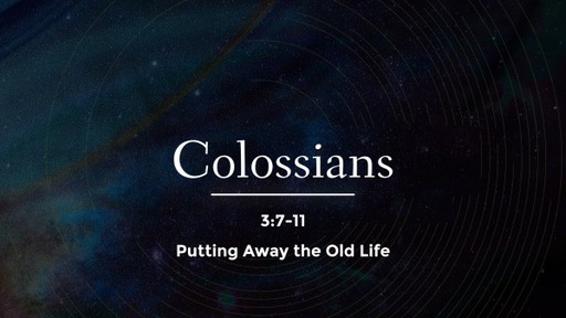 Colossians 3:7-11 - Putting Away the Old Life