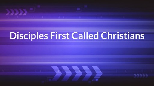 Disciples First Called Christians