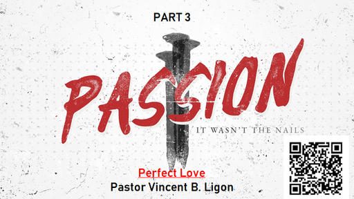 PASSION - PART 3 - PASTOR VINCENT B. LIGON