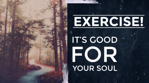 Invitation To A Closer Walk With God  -- EXERCISE! IT'S GOOD FOR YOUR SOUL -- 04/03/2022