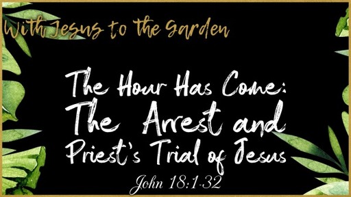 The Hour Has Come: The Arrest and Priest's Trial of Jesus