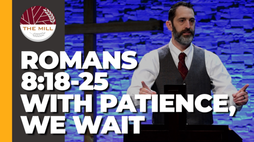 With Patience, We Wait (Romans 8:18-25)