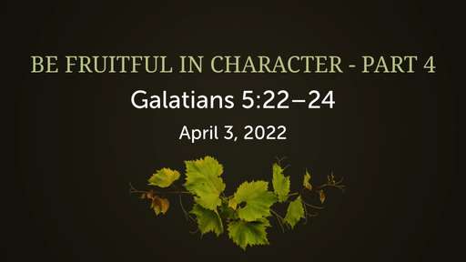 Be Fruitful in Character - Part 4