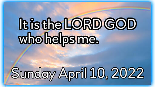 It is the LORD GOD Who Helps Me.