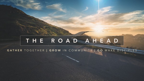 The Road Ahead - Pt. 3 • Go Make Disciples