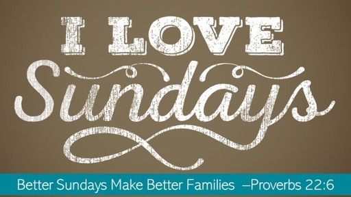 Better Sundays make Better Families