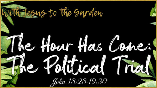 The Hour Has Come: The Political Trial of Jesus