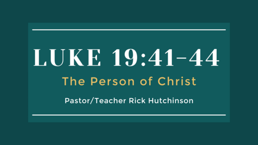Luke 19:41-44 - The Person of Christ