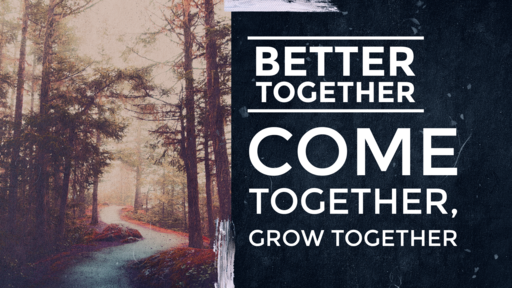 Invitation To A Closer Walk With God -- BETTER TOGETHER / COME TOGETHER, GROW TOGETHER -- 04/10/2022