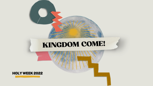 Kingdom Come Easter 2022