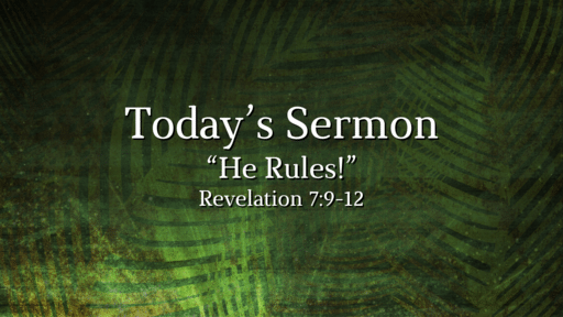 "He Rules!" - Revelation 7:9-12