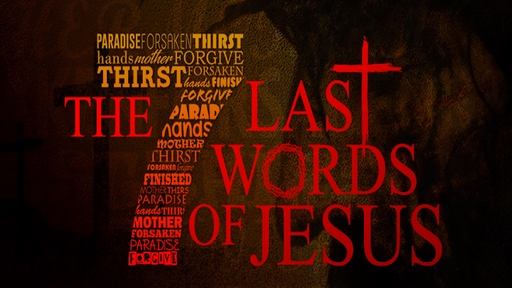 The 7 Last Words of Jesus