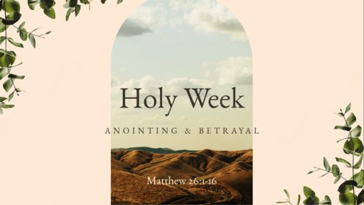 Holy Week: Anointing and Betrayal