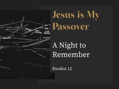 Jesus Is My Passover: "A Night to Remember"