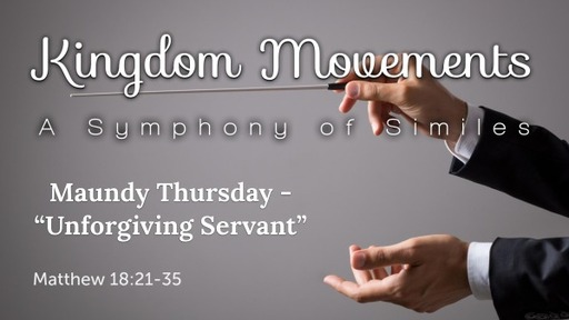 Maundy Thursday - "Unforgiving Servant"