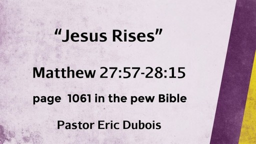 Jesus Rises Matthew 27:57-28:15