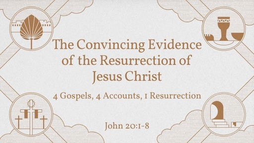 The Convincing Evidence of the Resurrection of Jesus Christ