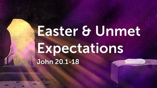 Easter & Unmet Expectations