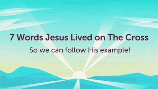7 Words Jesus Lived on The Cross