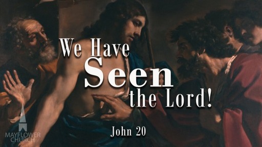 April 17, 2022 - We Have Seen the Lord! (John 20:1-29)
