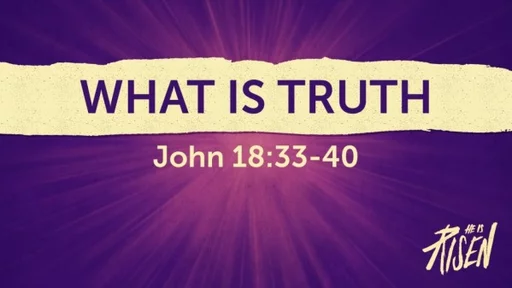 WHAT IS TRUTH