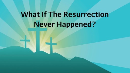 SonRise Service, What If The Resurrection Never Happened?