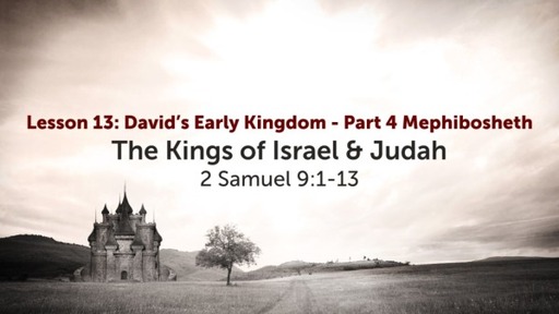 Lesson 13: David's Early Kingdom - Part 4 Mephibosheth